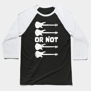 TO BE OR NOT TO BE for best bassist bass player Baseball T-Shirt